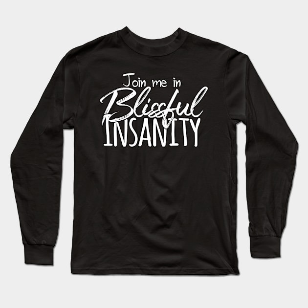 Blissful Insanity Long Sleeve T-Shirt by StillInBeta